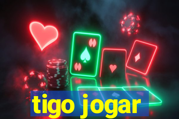 tigo jogar